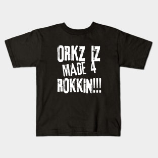 Orkz Iz Made 4 Rokkin!!! Kids T-Shirt